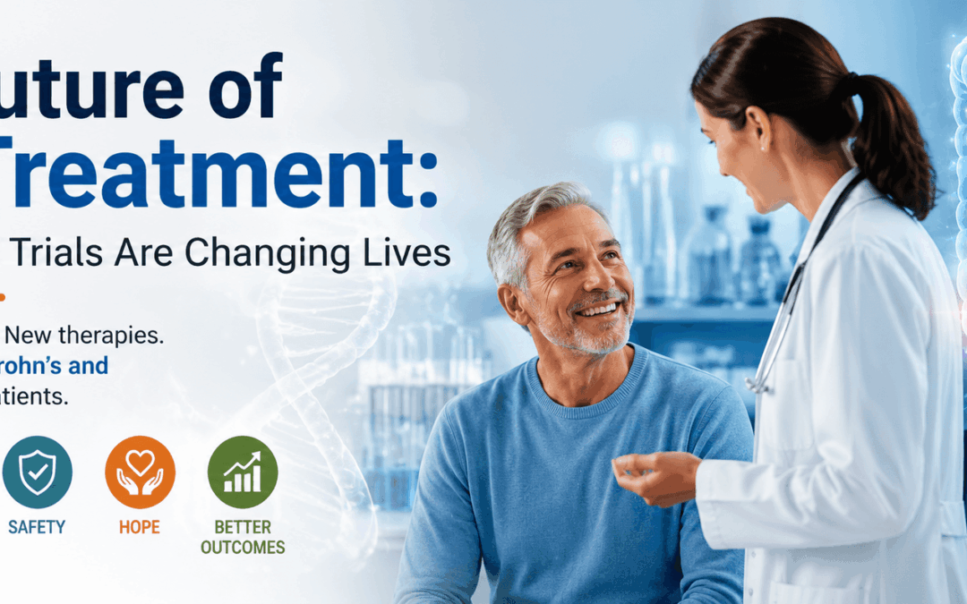 Clinical Trials Are Changing the Lives of Crohn’s and Ulcerative Colitis Patients
